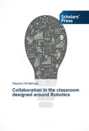 Collaboration in the classroom designed around Robotics di Stephen Whitehead edito da SPS