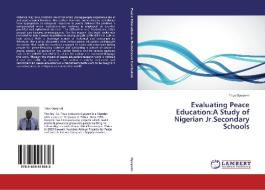 Evaluating Peace Education:A Study of Nigerian Jr.Secondary Schools di Titus Oyeyemi edito da LAP Lambert Academic Publishing