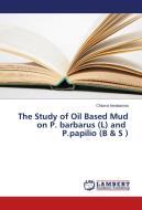 The Study of Oil Based Mud on P. barbarus (L) and P.papilio (B & S ) di Chioma Nwakanma edito da LAP Lambert Academic Publishing