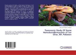 Taxonomic Study Of Some Homobasidiomycetes of Tor Ghar, KP, Pakistan di Hamad Ur Rehman Purkash edito da LAP Lambert Academic Publishing