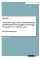 "Social Freezing" in der Fernsehdiskussion "Eiskalte Karriereplanung. Ist Kinderkriegen Chefsache?" von Günther Jauch di Alisa Ühle edito da GRIN Publishing