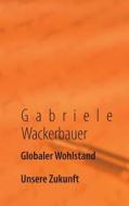 Globaler Wohlstand di Gabriele Wackerbauer edito da Books on Demand
