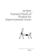 Fourteen Pearls of Wisdom for Improvisational Actors di Dan Richter edito da Books on Demand