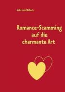Romance-scamming Auf Die Charmante Art di Gabriele Willach edito da Books On Demand