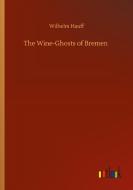The Wine-Ghosts of Bremen di Wilhelm Hauff edito da Outlook Verlag