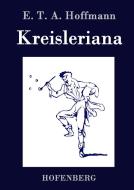 Kreisleriana di E. T. A. Hoffmann edito da Hofenberg