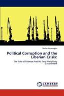 Political Corruption and the Liberian Crisis: di Declan Amaraegbu edito da LAP Lambert Acad. Publ.