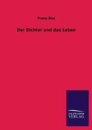Der Dichter und das Leben di Franz Blei edito da TP Verone Publishing