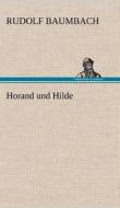 Horand und Hilde di Rudolf Baumbach edito da TREDITION CLASSICS