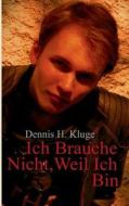 Ich Brauche Nicht, Weil Ich Bin di Dennis Kluge edito da Books on Demand