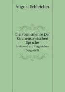 Die Formenlehre Der Kirchenslawischen Sprache Erklarend Und Vergleichen Dargestellt di August Schleicher edito da Book On Demand Ltd.