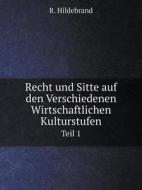 Recht Und Sitte Auf Den Verschiedenen Wirtschaftlichen Kulturstufen Teil 1 di R Hildebrand edito da Book On Demand Ltd.