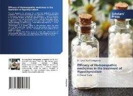 Efficacy Of Homoeopathic Medicines In The Treatment Of Hypothyroidism di Yarlagadda Dr. Uma Devi Yarlagadda edito da KS OmniScriptum Publishing
