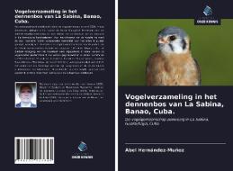 Vogelverzameling in het dennenbos van La Sabina, Banao, Cuba. di Abel Hernández-Muñoz edito da Uitgeverij Onze Kennis