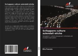 Sviluppare culture aziendali etiche di Elio Ferrato edito da Edizioni Sapienza