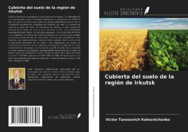 Cubierta del suelo de la región de Irkutsk di Victor Tarasovich Kolesnichenko edito da Ediciones Nuestro Conocimiento
