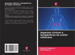 Aspectos clínicos e terapêuticos do uréter retrocavo di Ahmed Chaabouni, Wafa Elleuch edito da Edições Nosso Conhecimento