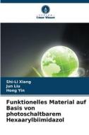 Funktionelles Material auf Basis von photoschaltbarem Hexaarylbiimidazol di Shi-Li Xiang, Jun Liu, Hong Yin edito da Verlag Unser Wissen