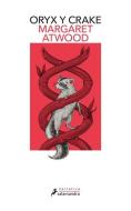 Oryx Y Crake (Spanish Edition) di Margaret Atwood edito da PENGUIN CLASICOS