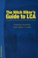 The Hitch Hiker's Guide to LCA di Henrikke Baumann, Anne-Marie Tillman edito da Studentlitteratur AB