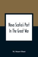 Nova Scotia'S Part In The Great War di M. Stuart Hunt edito da Alpha Editions