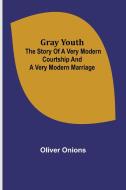 Gray youth di Oliver Onions edito da Alpha Editions