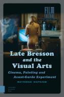 Late Bresson and the Visual Arts di R. (Raymond) Watkins edito da Amsterdam University Press