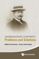 Undergraduate Convexity: Problems And Solutions di Nielsen Mikkel Slot edito da World Scientific