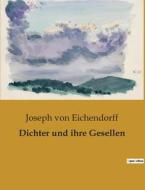 Dichter und ihre Gesellen di Joseph Von Eichendorff edito da Culturea