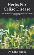 Herbs For Celiac Disease di Sheila Dr. Saha Sheila edito da Independently Published