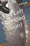 The Left Handed Sword di Will Kalif edito da Independently Published