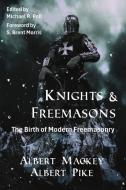 Knights & Freemasons di Albert Mackey, Albert Pike edito da Cornerstone Book Publishers