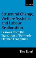 Structural Change, Welfare Systems, and Labour Reallocation: Lessons from the Transition of Formerly Planned Economies di Tito Boeri edito da OXFORD UNIV PR
