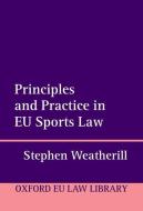 Principles and Practice in EU Sports Law di Stephen Weatherill edito da OUP Oxford