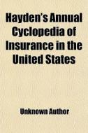 Hayden's Annual Cyclopedia Of Insurance In The United States di Books Group edito da General Books Llc
