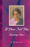 It Does Not Die di Maitreyi Devi edito da The University of Chicago Press