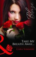 Take My Breath Away... di Cara Summers edito da Harlequin (UK)