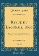 Revue Du Lyonnais, 1860, Vol. 20: Recueil Historique Et Litt'raire (Classic Reprint) di Unknown Author edito da Forgotten Books