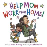 Help Mom Work from Home! di Diana Murray edito da LITTLE BROWN BOOKS FOR YOUNG R