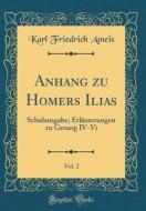 Anhang Zu Homers Ilias, Vol. 2: Schulausgabe; Erlauterungen Zu Gesang IV-VI (Classic Reprint) di Karl Friedrich Ameis edito da Forgotten Books