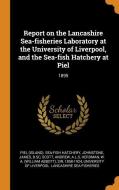 Report on the Lancashire Sea-Fisheries Laboratory at the University of Liverpool, and the Sea-Fish Hatchery at Piel: 189 di Piel Sea-Fish Hatchery, James Johnstone, Andrew Scott edito da FRANKLIN CLASSICS TRADE PR