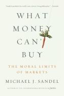 What Money Can't Buy di Michael J. Sandel edito da Macmillan USA
