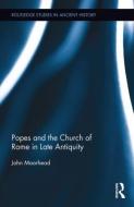 The Popes and the Church of Rome in Late Antiquity di John Moorhead edito da ROUTLEDGE