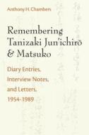 Remembering Tanizaki Jun'ichiro and Matsuko di Anthony Chambers edito da University of Michigan Press