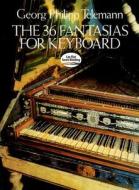 The 36 Fantasias for Keyboard di Georg Philipp Telemann edito da DOVER PUBN INC