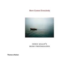 Here Comes Everybody di Chris Killip edito da Thames and Hudson Ltd