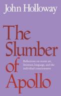 The Slumber of Apollo di John Holloway, Holloway John edito da Cambridge University Press