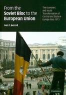 From The Soviet Bloc To The European Union di Ivan T. Berend edito da Cambridge University Press