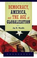 Democracy, America, and the Age of Globalization di Jay R. Mandle edito da Cambridge University Press