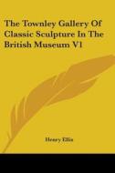 The Townley Gallery Of Classic Sculpture In The British Museum V1 di Henry Ellis edito da Kessinger Publishing, Llc
